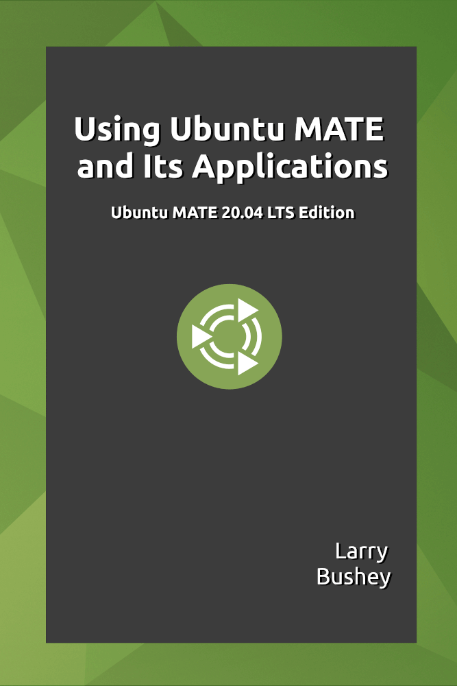 Using Ubuntu MATE and Its Applications: Ubuntu MATE 20.04 LTS Edition